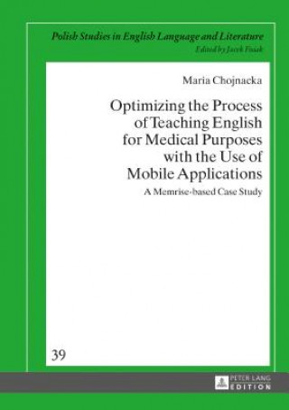 Könyv Optimizing the Process of Teaching English for Medical Purposes with the Use of Mobile Applications Maria Chojnacka