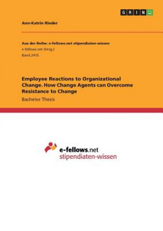 Carte Employee Reactions to Organizational Change. How Change Agents can Overcome Resistance to Change Ann-Katrin Rieder