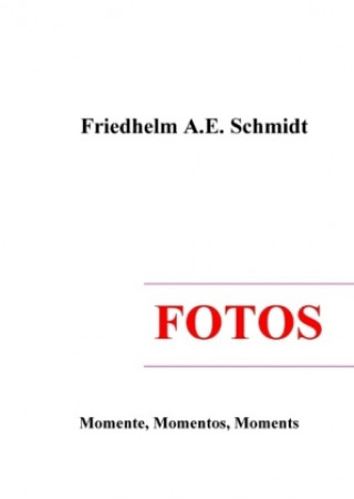 Kniha Fotos Friedhelm A. E. Schmidt