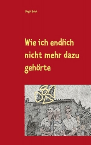 Книга Wie ich endlich nicht mehr dazu gehörte Birgit Bulst