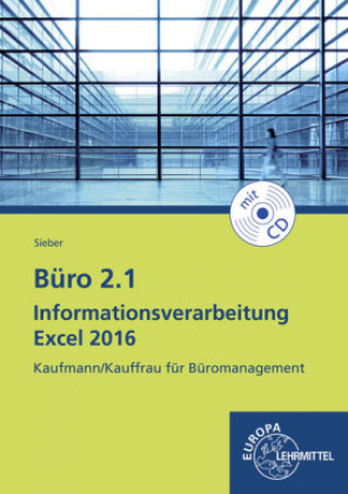 Kniha Büro 2.1 Informationsverarbeitung Excel 2016, m. CD-ROM Michael Sieber