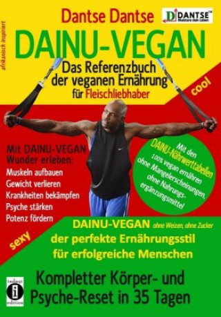 Kniha DAINU-VEGAN - Das Referenzbuch der veganen Ernährung für Fleischliebhaber: Kompletter Psyche- und Körper-Reset in 35 Tagen Dantse Dantse