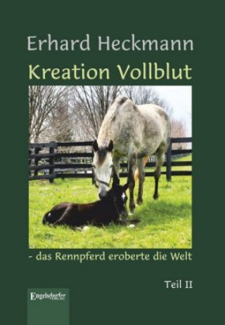 Knjiga Kreation Vollblut - das Rennpferd eroberte die Welt Erhard Heckmann
