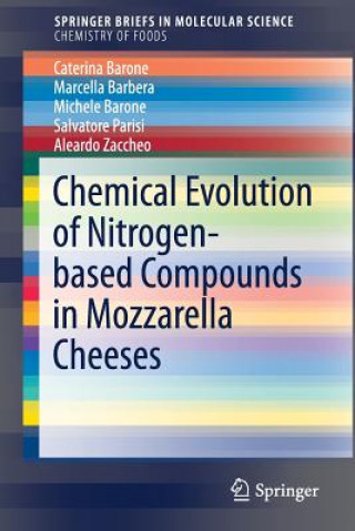 Könyv Chemical Evolution of Nitrogen-based Compounds in Mozzarella Cheeses Caterina Barone