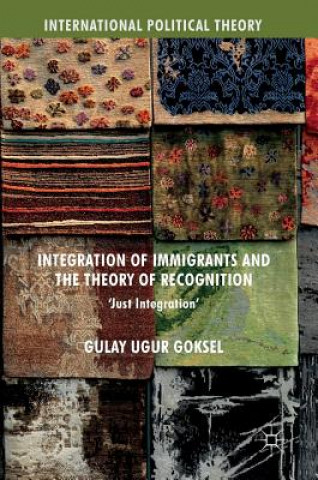 Libro Integration of Immigrants and the Theory of Recognition Gulay Ugur Goksel