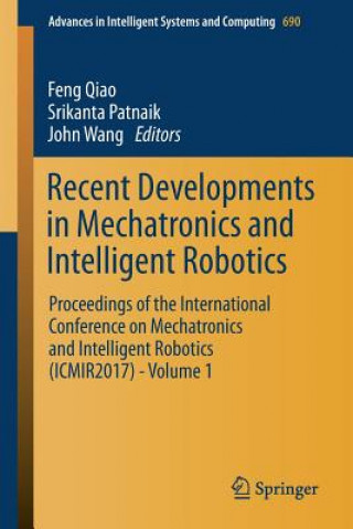 Książka Recent Developments in Mechatronics and Intelligent Robotics Feng Qiao