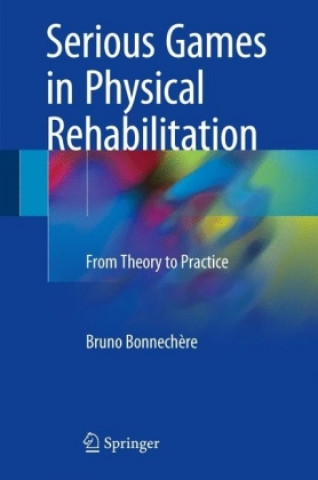 Könyv Serious Games in Physical Rehabilitation Bruno Bonnechere