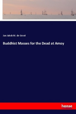 Knjiga Buddhist Masses for the Dead at Amoy Jan Jakob M. de Groot