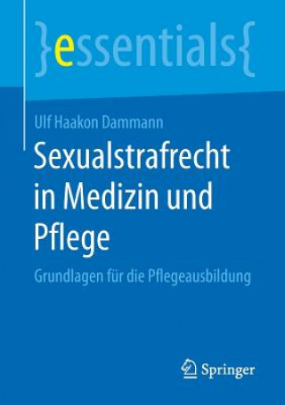 Книга Sexualstrafrecht in Medizin Und Pflege Ulf Haakon Dammann