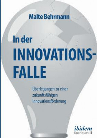 Kniha In der Innovationsfalle.  berlegungen zu einer zukunftsf higen Innovationsf rderung Malte Behrmann