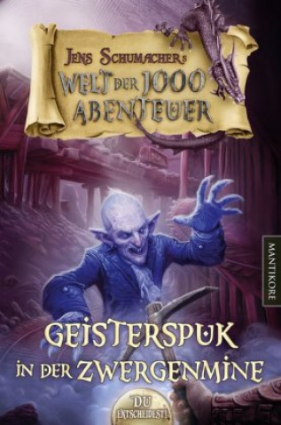 Kniha Die Welt der 1000 Abenteuer - Geisterspuk in der Zwergenmine: Ein Fantasy-Spielbuch Jens Schumacher