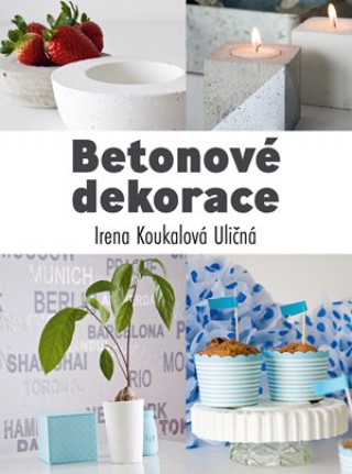Kniha Betonové dekorace Irena Koukalová Uličná