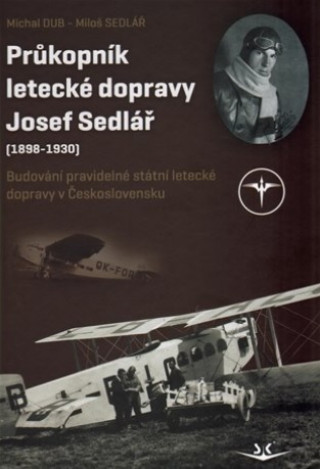Kniha Průkopník letecké dopravy Josef Sedlář Michal Dub