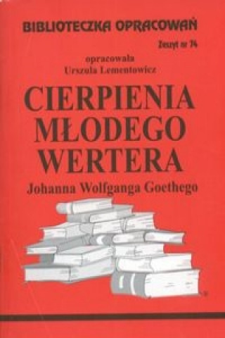 Книга Biblioteczka Opracowań Cierpienia młodego Wertera Johanna Wolfganga Goethego Lementowicz Urszula