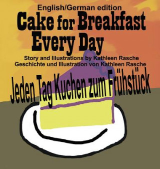 Carte Cake for Breakfast Every Day - English/German edition Kathleen Rasche