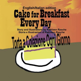 Könyv Cake for Breakfast Every Day - English/Italian edition Kathleen Rasche