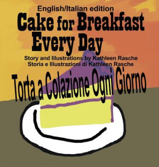 Kniha Cake for Breakfast Every Day - English/Italian edition Kathleen Rasche