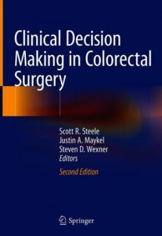 Kniha Clinical Decision Making in Colorectal Surgery Scott R. Steele