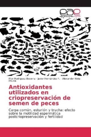 Книга Antioxidantes utilizados en criopreservación de semen de peces Pilar Rodriguez Becerra