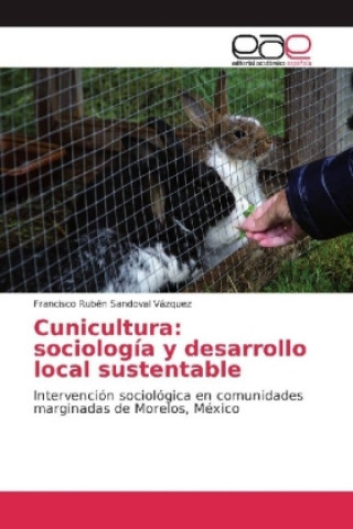 Książka Cunicultura: sociología y desarrollo local sustentable Francisco Rubén Sandoval Vázquez