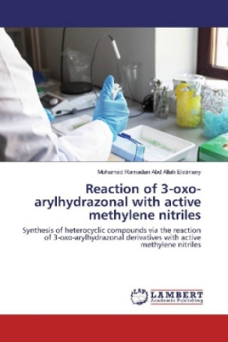 Kniha Reaction of 3-oxo-arylhydrazonal with active methylene nitriles Mohamed Ramadan Abd Allah Eletmany