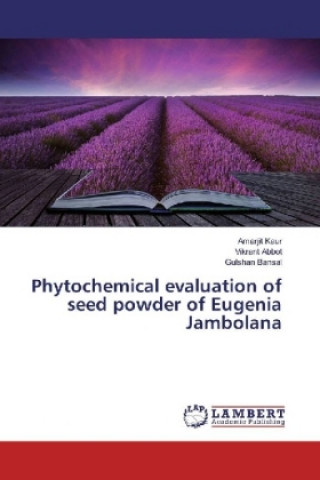 Kniha Phytochemical evaluation of seed powder of Eugenia Jambolana Amarjit Kaur