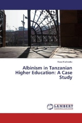 Könyv Albinism in Tanzanian Higher Education: A Case Study Rose Kiishweko