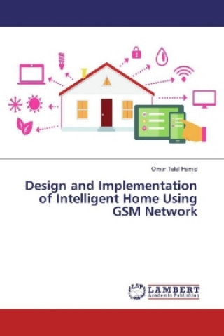 Książka Design and Implementation of Intelligent Home Using GSM Network Omar Talal Hamid