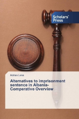 Kniha Alternatives to imprisonment sentence in Albania-Comperative Overview Adrian Leka