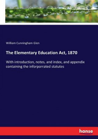 Knjiga Elementary Education Act, 1870 Glen William Cunningham Glen