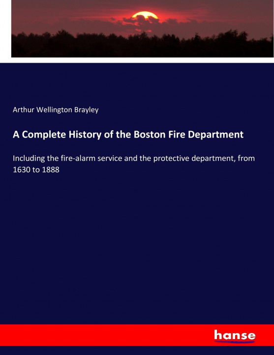 Buch Complete History of the Boston Fire Department Arthur Wellington Brayley