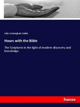 Carte Hours with the Bible John Cunningham Geikie