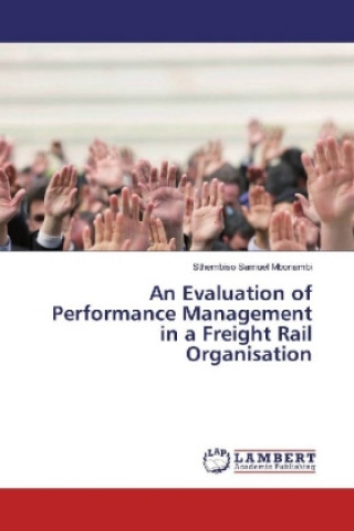 Kniha An Evaluation of Performance Management in a Freight Rail Organisation Sthembiso Samuel Mbonambi