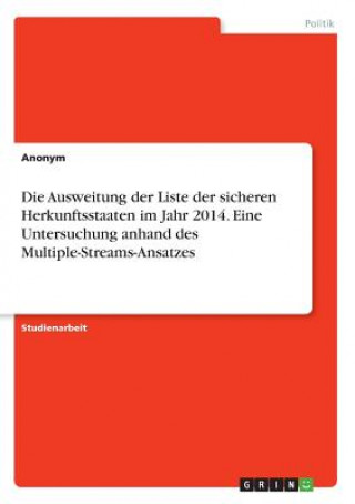 Könyv Die Ausweitung der Liste der sicheren Herkunftsstaaten im Jahr 2014. Eine Untersuchung anhand des Multiple-Streams-Ansatzes Anonym