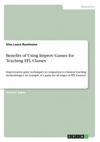 Knjiga Benefits of Using Improv Games for Teaching EFL Classes Sina Laura Rautmann