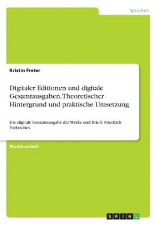 Carte Digitaler Editionen und digitale Gesamtausgaben. Theoretischer Hintergrund und praktische Umsetzung Kristin Freter
