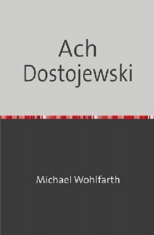 Kniha Ach Dostojewski Michael Wohlfarth