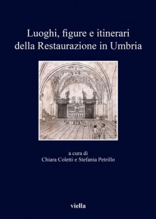 Könyv Luoghi, figure e itinerari della restaurazione in Umbria C. Coletti