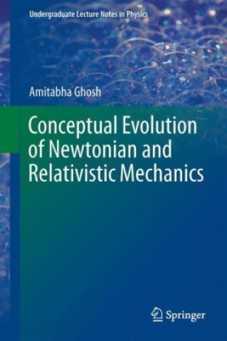 Livre Conceptual Evolution of Newtonian and Relativistic Mechanics Amitabha Ghosh