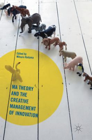Kniha Ma Theory and the Creative Management of Innovation Mitsuru Kodama