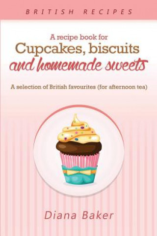 Kniha Recipe Book For Cupcakes, Biscuits and Homemade Sweets Baker Diana