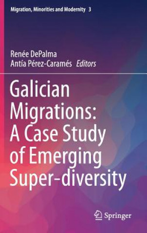 Carte Galician Migrations: A Case Study of Emerging Super-diversity Renée Depalma