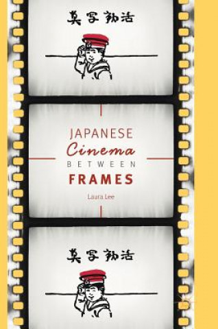 Knjiga Japanese Cinema Between Frames Laura Lee