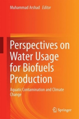 Könyv Perspectives on Water Usage for Biofuels Production Muhammad Arshad