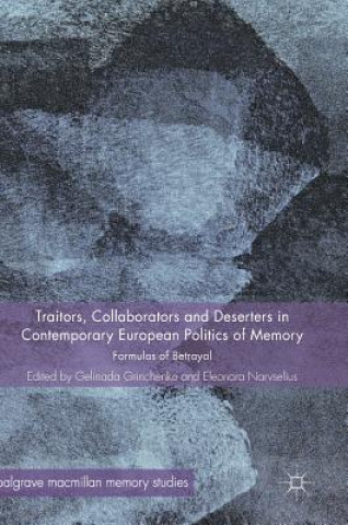 Kniha Traitors, Collaborators and Deserters in Contemporary European Politics of Memory Gelinada Grinchenko