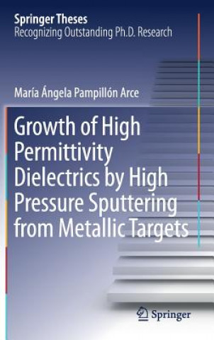 Carte Growth of High Permittivity Dielectrics by High Pressure Sputtering from Metallic Targets María Ángela Pampillón Arce