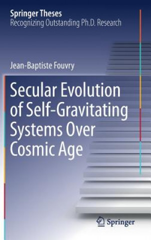 Kniha Secular Evolution of Self-Gravitating Systems Over Cosmic Age Jean-Baptiste Fouvry