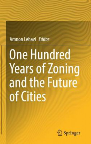 Livre One Hundred Years of Zoning and the Future of Cities Amnon Lehavi