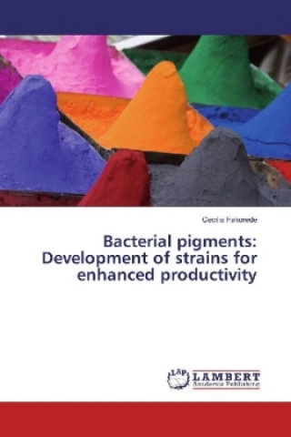 Könyv Bacterial pigments: Development of strains for enhanced productivity Cecilia Fakorede
