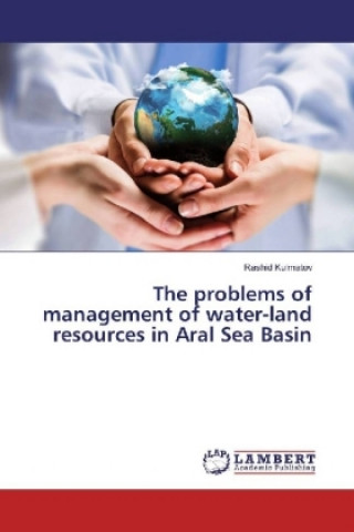 Knjiga The problems of management of water-land resources in Aral Sea Basin Rashid Kulmatov